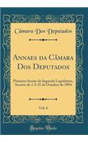 Annaes da Câmara Dos Deputados, Vol. 6: Primeira Sessão da Segunda Legislatura, Sessões de 1 A 31 de Outubro de 1894 (Classic Reprint)