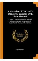 A Narrative of the Lord's Wonderful Dealings with John Marrant: A Black, ... Taken Down from His Own Relation, Arranged, Corrected, and Published by the Rev. Mr. Aldridge