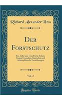Der Forstschutz, Vol. 2: Ein Lehr-Und Handbuch; Schutz Gegen Menschen, GewÃ¤chse Und AtmosphÃ¤rische Einwirkungen (Classic Reprint)