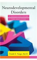 Neurodevelopmental Disorders: A Definitive Guide for Educators
