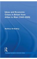 Ideas and Economic Crises in Britain from Attlee to Blair (1945-2005)