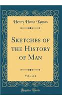 Sketches of the History of Man, Vol. 4 of 4 (Classic Reprint)