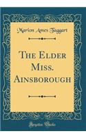 The Elder Miss. Ainsborough (Classic Reprint)