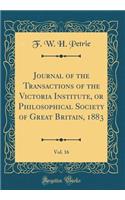 Journal of the Transactions of the Victoria Institute, or Philosophical Society of Great Britain, 1883, Vol. 16 (Classic Reprint)