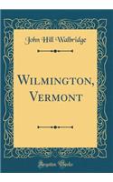 Wilmington, Vermont (Classic Reprint)