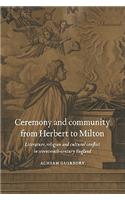 Ceremony and Community from Herbert to Milton: Literature, Religion and Cultural Conflict in Seventeenth-Century England(English)