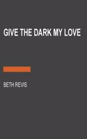 Give the Dark My Love