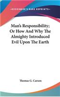 Man's Responsibility; Or How And Why The Almighty Introduced Evil Upon The Earth
