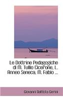 Le Dottrine Pedagogiche Di M. Tullio Cicerone, L. Anneo Seneca, M. Fabio ...: (English)