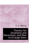 Flowers for Ornament and Decoration, and How to Arrange Them