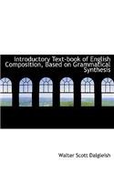 Introductory Text-Book of English Composition, Based on Grammatical Synthesis: (English)