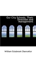 Our City Schools, Their Direction and Management