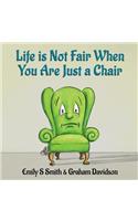 Life is Not Fair When You Are Just a Chair