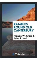Rambles Round Old Canterbury