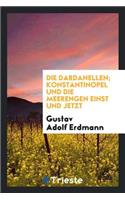 Die Dardanellen; Konstantinopel Und Die Meerengen Einst Und Jetzt