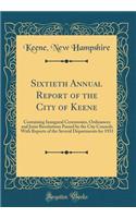 Sixtieth Annual Report of the City of Keene: Containing Inaugural Ceremonies, Ordinances and Joint Resolutions Passed by the City Councils With Reports of the Several Departments for 1933 (Classic Reprint)