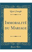ImmoralitÃ© Du Mariage (Classic Reprint)