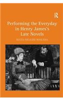 Performing the Everyday in Henry James's Late Novels