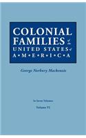 Colonial Families of the United States of America. in Seven Volumes. Volume VI
