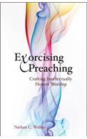 Exorcising Preaching: Crafting Intellectually Honest Worship