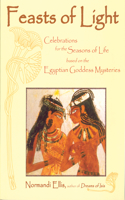 Feasts of Light: Celebrations for the Seasons of Life Based on the Egyptian Goddess Mysteries(English)