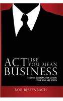Act Like You Mean Business