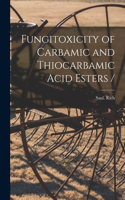 Fungitoxicity of Carbamic and Thiocarbamic Acid Esters /