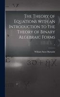 The Theory of Equations With an Introduction to the Theory of Binary Algebraic Forms; 1