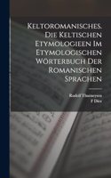 Keltoromanisches. Die Keltischen Etymologieen Im Etymologischen Wörterbuch Der Romanischen Sprachen