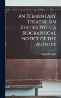 An Elementary Treatise on Statics With a Biographical Notice of the Author;