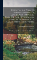 History of the Town of Henniker, Merrimack County, New Hampshire, From the Date of the Canada Grant by the Province of Massachusetts, in 1735, to 1880; With a Genealogical Register of the Families of Henniker