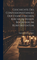 Geschichte Des Confessionsstandes Der Evangelischen Kirche in Hessen Besonders Im Kurfürstentum