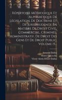 Répertoire Méthodique Et Alphabétique De Législation, De Doctrine Et De Jurisprudence En Matière De Droit Civil, Commercial, Criminel, Administratif, De Droit Des Gens Et De Droit Public, Volume 15...