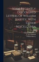 Some Recently Discovered Letters Of William Harvey, With Other Miscellanea