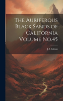 Auriferous Black Sands of California Volume No.45