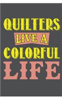 Quilters Live A Colorful Life: Lined Journal Notebook