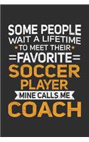 Some People Wait A Lifetime To Meet Their Favorite Soccer Player Mine Calls Me Coach: 100 page 6 x 9 Blank lined journal perfect gift for any sport lover coach to jot down their ideas and notes