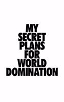 My Secret Plans For World Domination