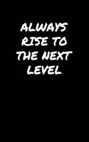 Always Rise To The Next Level