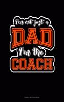 I'm Not Just A Dad I'm The Coach