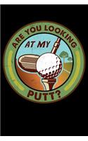 Are You Looking At My Putt?: 120 Page Lined Notebook - [6x9]