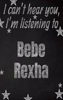 I can't hear you, I'm listening to Bebe Rexha creative writing lined notebook
