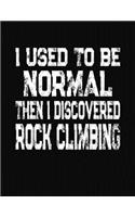 I Used To Be Normal Then I Discovered Rock Climbing