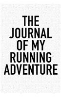 The Journal of My Running Adventure: A 6x9 Inch Matte Softcover Diary Notebook with 120 Blank Lined Pages and a Sports, Physical Training or Workout Cover Slogan