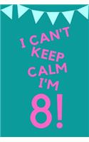 I Can't Keep Calm I'm 8!