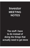 Investor Meeting Notes the Stuff I Have to Do Instead of Doing the Things That Actually Need to Get Done
