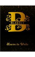 Blakely Learn to Write: Personalized Letter B First Name Handwriting Primary Composition Practice Paper Gold Glitteryy Effect Notebook Cover Dashed Midline Workbook for Kin