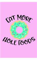 Eat More Hole Foods: A Recipe Journal for Sweet Lovers