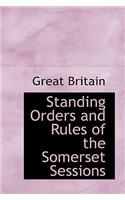Standing Orders and Rules of the Somerset Sessions: (English)