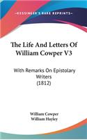 The Life And Letters Of William Cowper V3: With Remarks On Epistolary Writers (1812)
